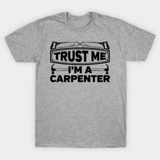 Trust Me I'm a Carpenter T-Shirt